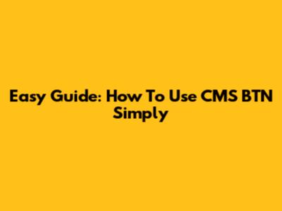 Easy Guide: How To Use CMS BTN Simply