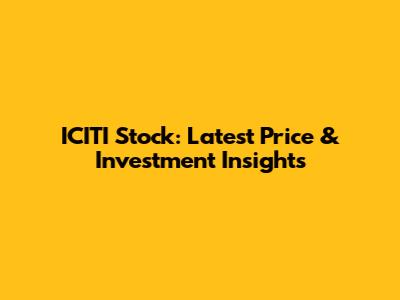 ICITI Stock: Latest Price & Investment Insights