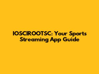 IOSCIROOTSC: Your Sports Streaming App Guide