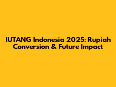 IUTANG Indonesia 2025: Rupiah Conversion & Future Impact