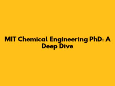 MIT Chemical Engineering PhD: A Deep Dive