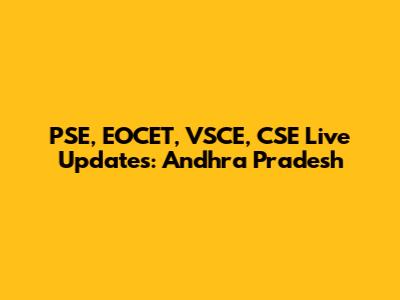 PSE, EOCET, VSCE, CSE Live Updates: Andhra Pradesh