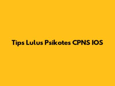 Tips Lulus Psikotes CPNS IOS