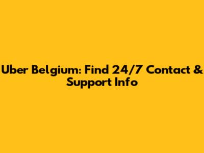Uber Belgium: Find 24/7 Contact & Support Info